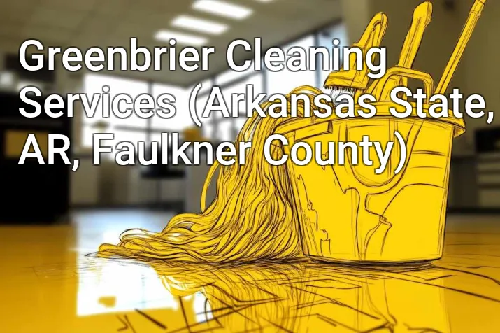 Greenbrier Cleaning Services (Arkansas State, AR, Faulkner County)