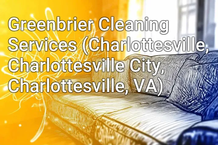 Greenbrier Cleaning Services (Charlottesville, Charlottesville City, Charlottesville, VA)