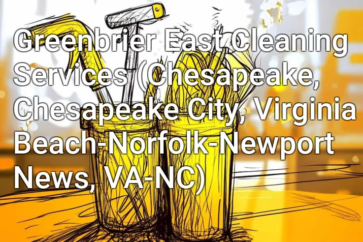 Greenbrier East Cleaning Services (Chesapeake, Chesapeake City, Virginia Beach-Norfolk-Newport News, VA-NC)