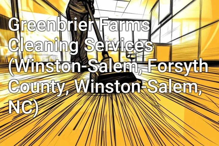 Greenbrier Farms Cleaning Services (Winston-Salem, Forsyth County, Winston-Salem, NC)