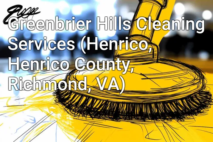Greenbrier Hills Cleaning Services (Henrico, Henrico County, Richmond, VA)