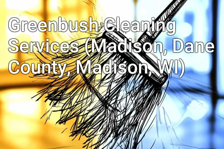 Greenbush Cleaning Services (Madison, Dane County, Madison, WI)