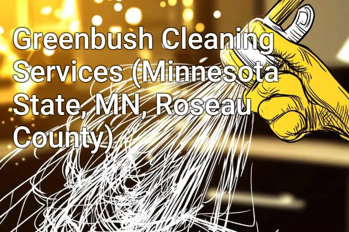 Greenbush Cleaning Services (Minnesota State, MN, Roseau County)