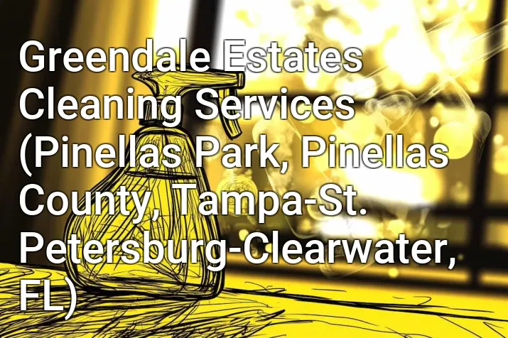 Greendale Estates Cleaning Services (Pinellas Park, Pinellas County, Tampa-St. Petersburg-Clearwater, FL)