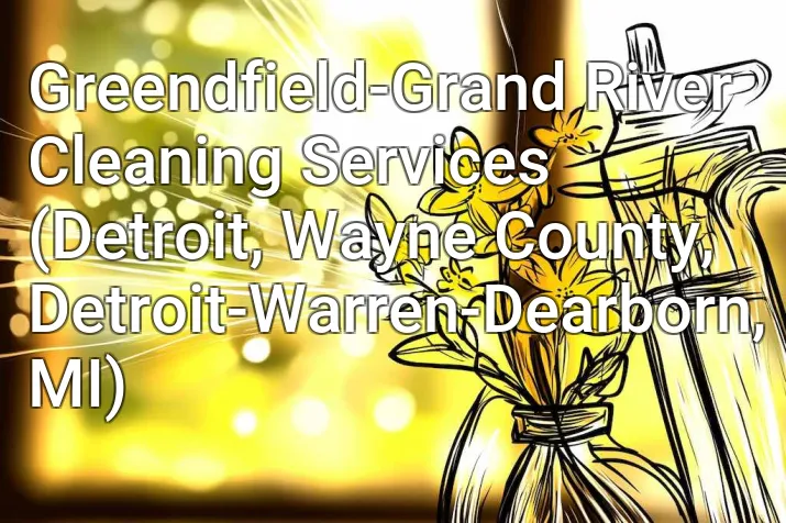 Greendfield-Grand River Cleaning Services (Detroit, Wayne County, Detroit-Warren-Dearborn, MI)