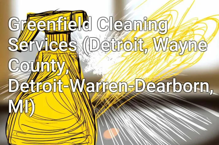 Greenfield Cleaning Services (Detroit, Wayne County, Detroit-Warren-Dearborn, MI)