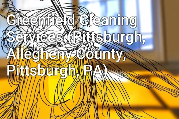 Greenfield Cleaning Services (Pittsburgh, Allegheny County, Pittsburgh, PA)