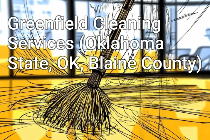 Greenfield Cleaning Services (Oklahoma State, OK, Blaine County)
