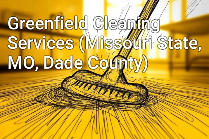 Greenfield Cleaning Services (Missouri State, MO, Dade County)