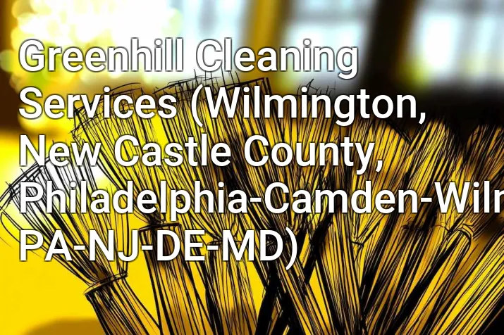 Greenhill Cleaning Services (Wilmington, New Castle County, Philadelphia-Camden-Wilmington, PA-NJ-DE-MD)