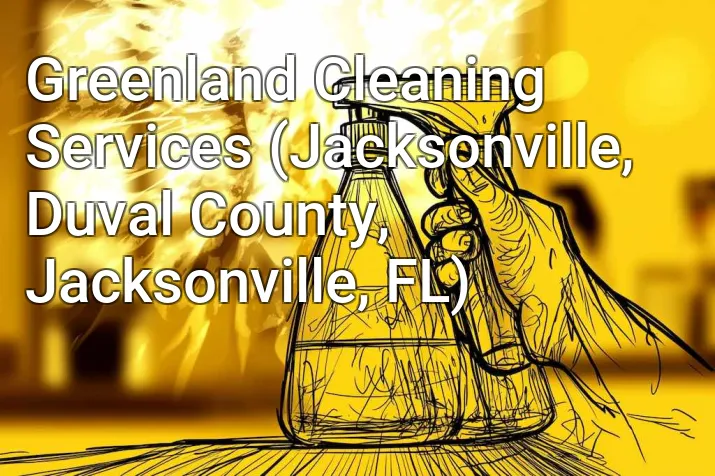 Greenland Cleaning Services (Jacksonville, Duval County, Jacksonville, FL)