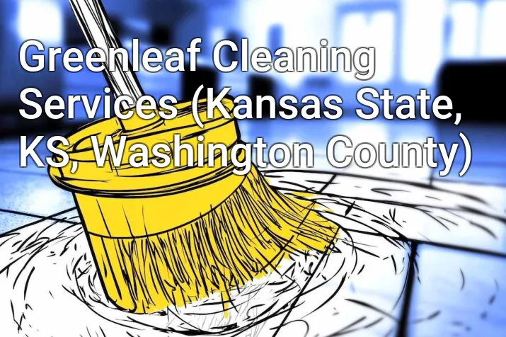 Greenleaf Cleaning Services (Kansas State, KS, Washington County)