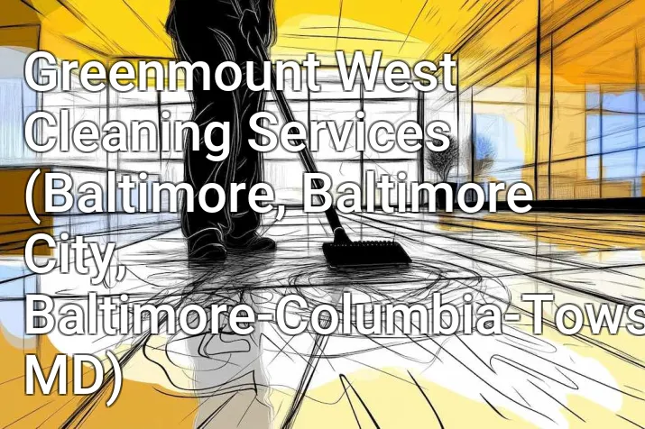 Greenmount West Cleaning Services (Baltimore, Baltimore City, Baltimore-Columbia-Towson, MD)