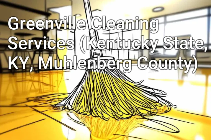 Greenville Cleaning Services (Kentucky State, KY, Muhlenberg County)