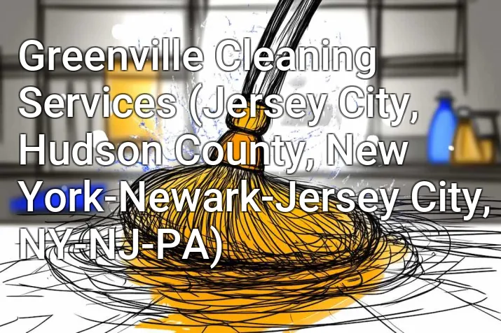 Greenville Cleaning Services (Jersey City, Hudson County, New York-Newark-Jersey City, NY-NJ-PA)