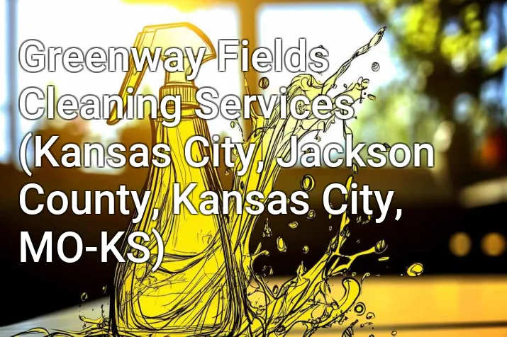 Greenway Fields Cleaning Services (Kansas City, Jackson County, Kansas City, MO-KS)