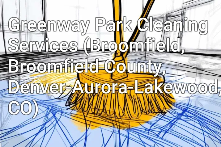 Greenway Park Cleaning Services (Broomfield, Broomfield County, Denver-Aurora-Lakewood, CO)