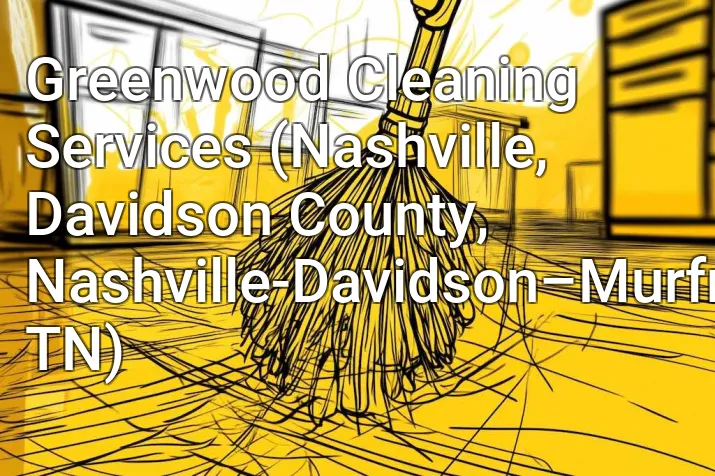 Greenwood Cleaning Services (Nashville, Davidson County, Nashville-Davidson–Murfreesboro–Franklin, TN)