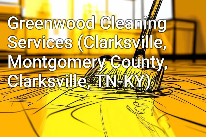 Greenwood Cleaning Services (Clarksville, Montgomery County, Clarksville, TN-KY)