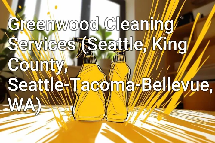 Greenwood Cleaning Services (Seattle, King County, Seattle-Tacoma-Bellevue, WA)