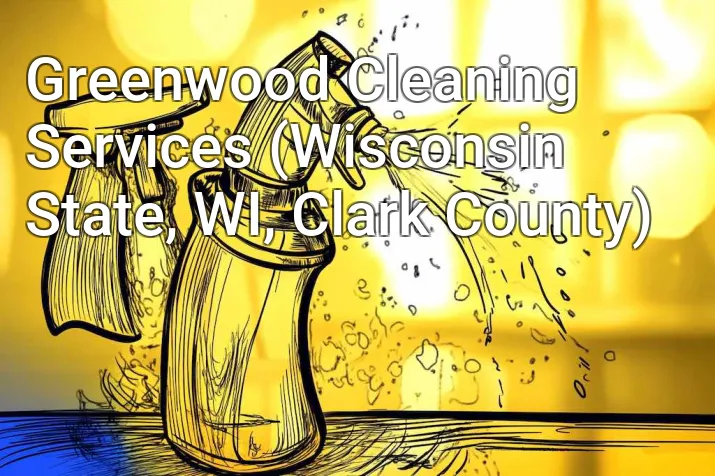 Greenwood Cleaning Services (Wisconsin State, WI, Clark County)