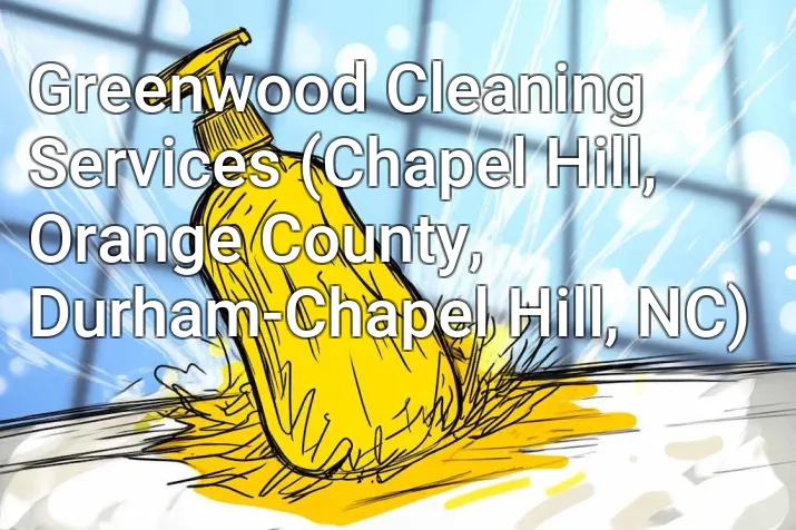Greenwood Cleaning Services (Chapel Hill, Orange County, Durham-Chapel Hill, NC)