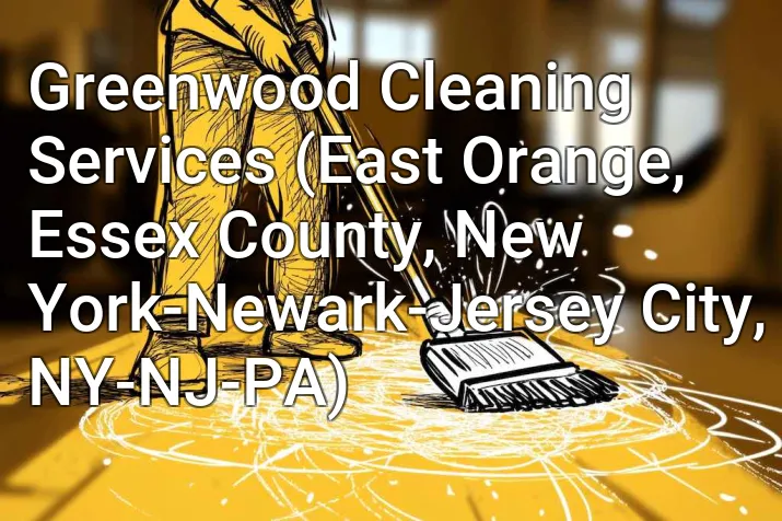 Greenwood Cleaning Services (East Orange, Essex County, New York-Newark-Jersey City, NY-NJ-PA)