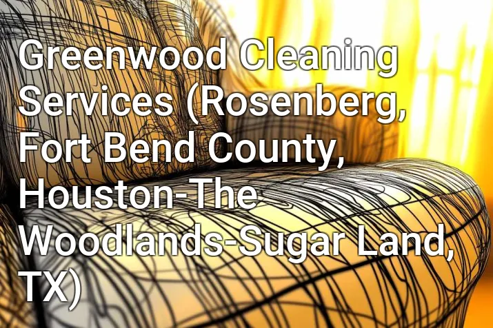 Greenwood Cleaning Services (Rosenberg, Fort Bend County, Houston-The Woodlands-Sugar Land, TX)