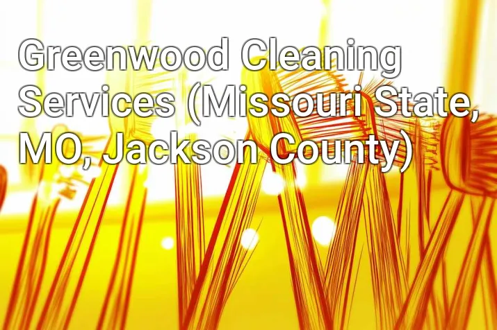 Greenwood Cleaning Services (Missouri State, MO, Jackson County)