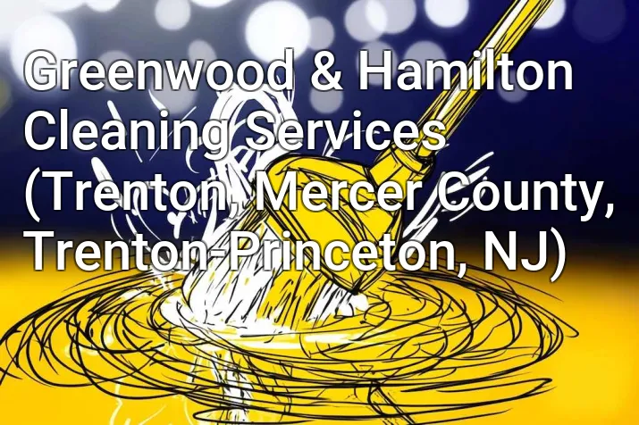 Greenwood & Hamilton Cleaning Services (Trenton, Mercer County, Trenton-Princeton, NJ)
