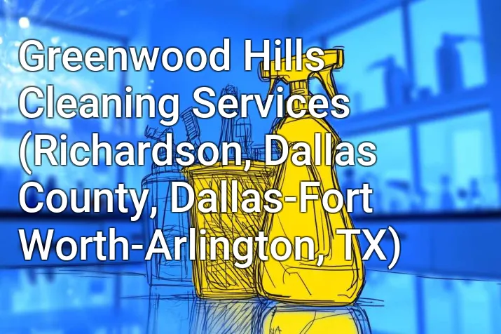 Greenwood Hills Cleaning Services (Richardson, Dallas County, Dallas-Fort Worth-Arlington, TX)