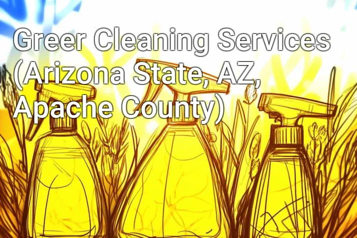 Greer Cleaning Services (Arizona State, AZ, Apache County)