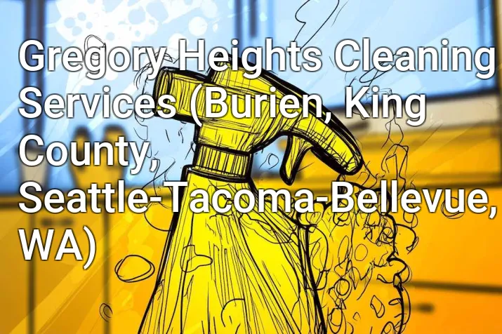 Gregory Heights Cleaning Services (Burien, King County, Seattle-Tacoma-Bellevue, WA)