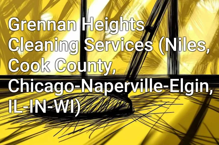 Grennan Heights Cleaning Services (Niles, Cook County, Chicago-Naperville-Elgin, IL-IN-WI)