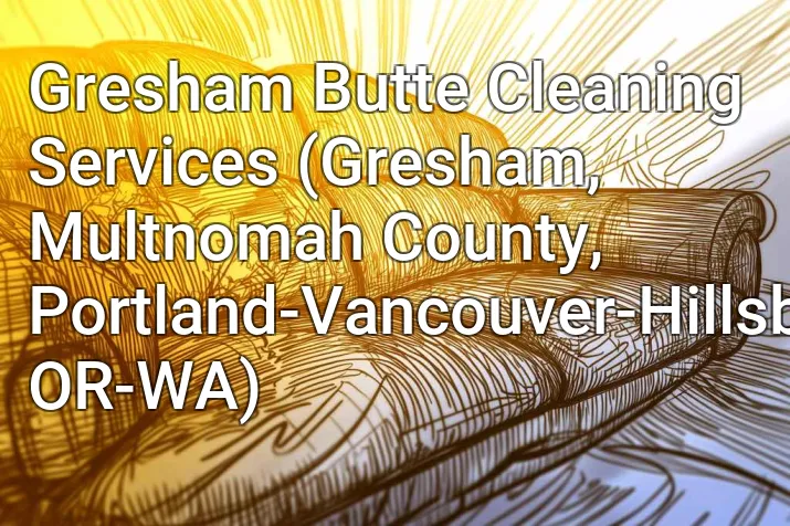 Gresham Butte Cleaning Services (Gresham, Multnomah County, Portland-Vancouver-Hillsboro, OR-WA)