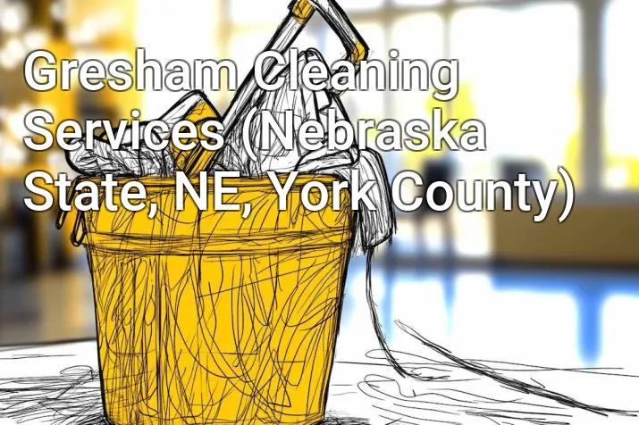 Gresham Cleaning Services (Nebraska State, NE, York County)