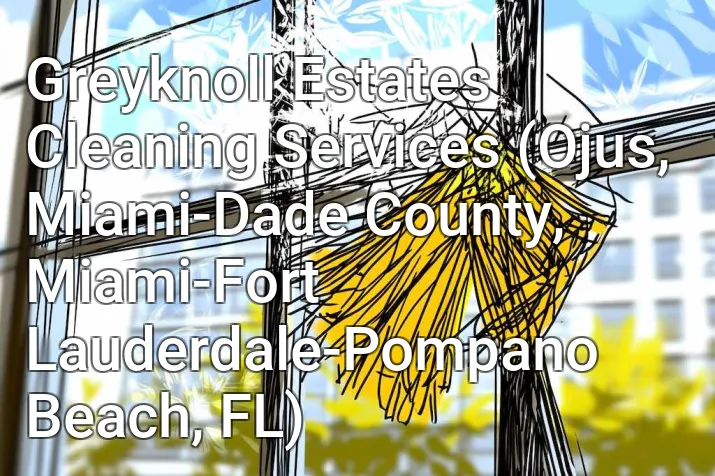 Greyknoll Estates Cleaning Services (Ojus, Miami-Dade County, Miami-Fort Lauderdale-Pompano Beach, FL)