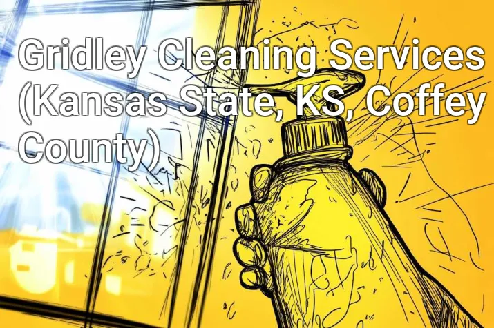 Gridley Cleaning Services (Kansas State, KS, Coffey County)