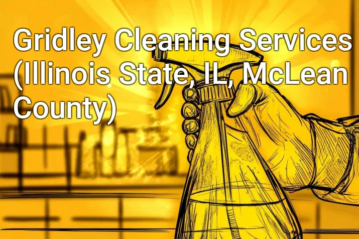 Gridley Cleaning Services (Illinois State, IL, McLean County)