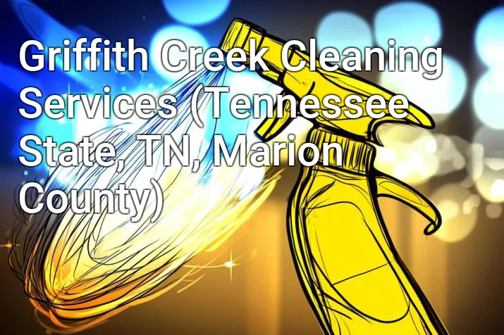 Griffith Creek Cleaning Services (Tennessee State, TN, Marion County)