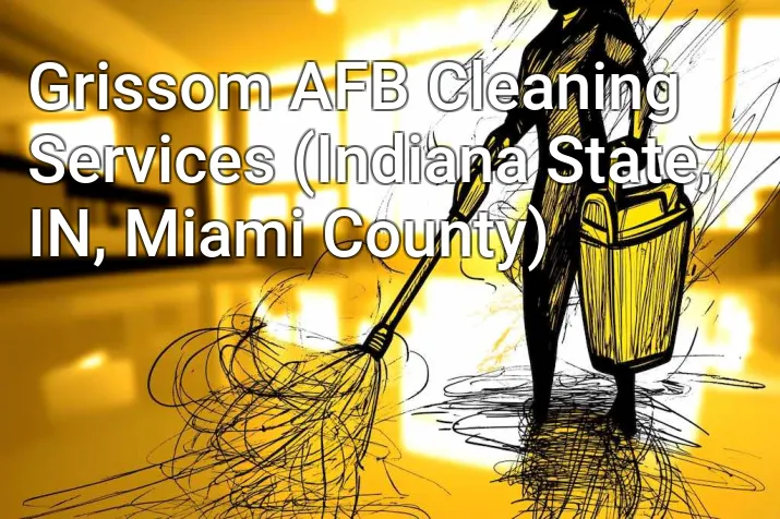Grissom AFB Cleaning Services (Indiana State, IN, Miami County)