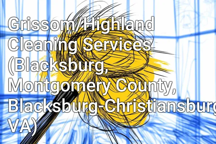 Grissom/Highland Cleaning Services (Blacksburg, Montgomery County, Blacksburg-Christiansburg, VA)