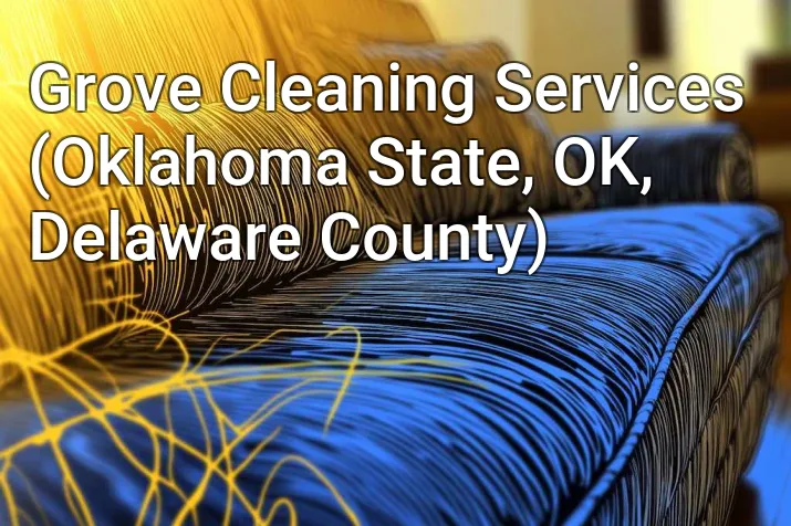 Grove Cleaning Services (Oklahoma State, OK, Delaware County)