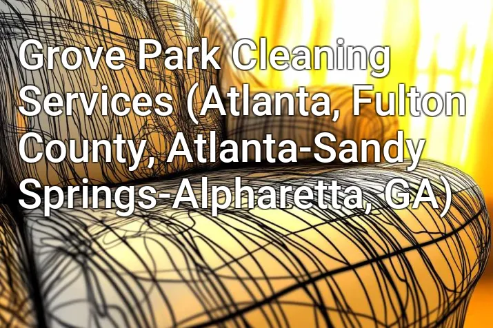 Grove Park Cleaning Services (Atlanta, Fulton County, Atlanta-Sandy Springs-Alpharetta, GA)