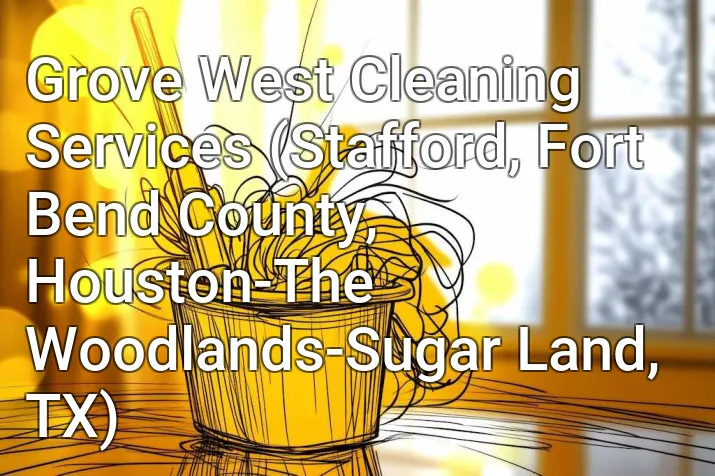 Grove West Cleaning Services (Stafford, Fort Bend County, Houston-The Woodlands-Sugar Land, TX)