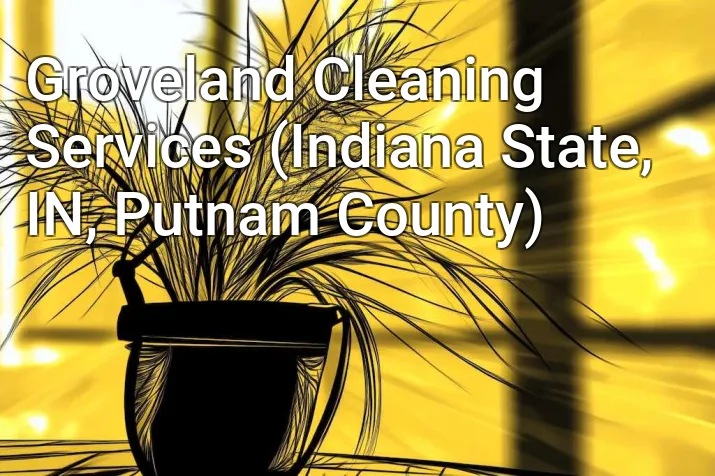 Groveland Cleaning Services (Indiana State, IN, Putnam County)