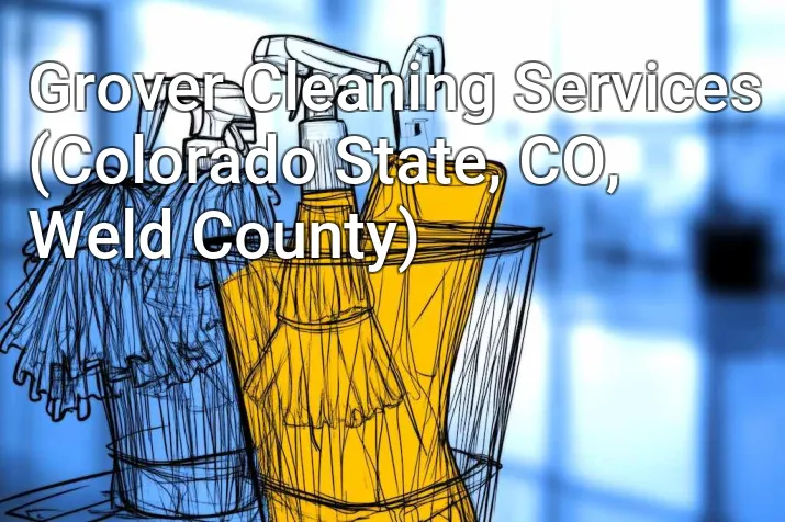 Grover Cleaning Services (Colorado State, CO, Weld County)