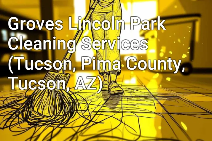 Groves Lincoln Park Cleaning Services (Tucson, Pima County, Tucson, AZ)