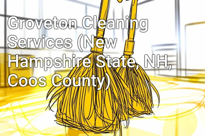 Groveton Cleaning Services (New Hampshire State, NH, Coos County)