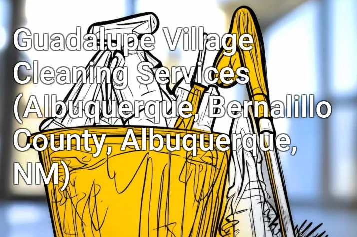 Guadalupe Village Cleaning Services (Albuquerque, Bernalillo County, Albuquerque, NM)